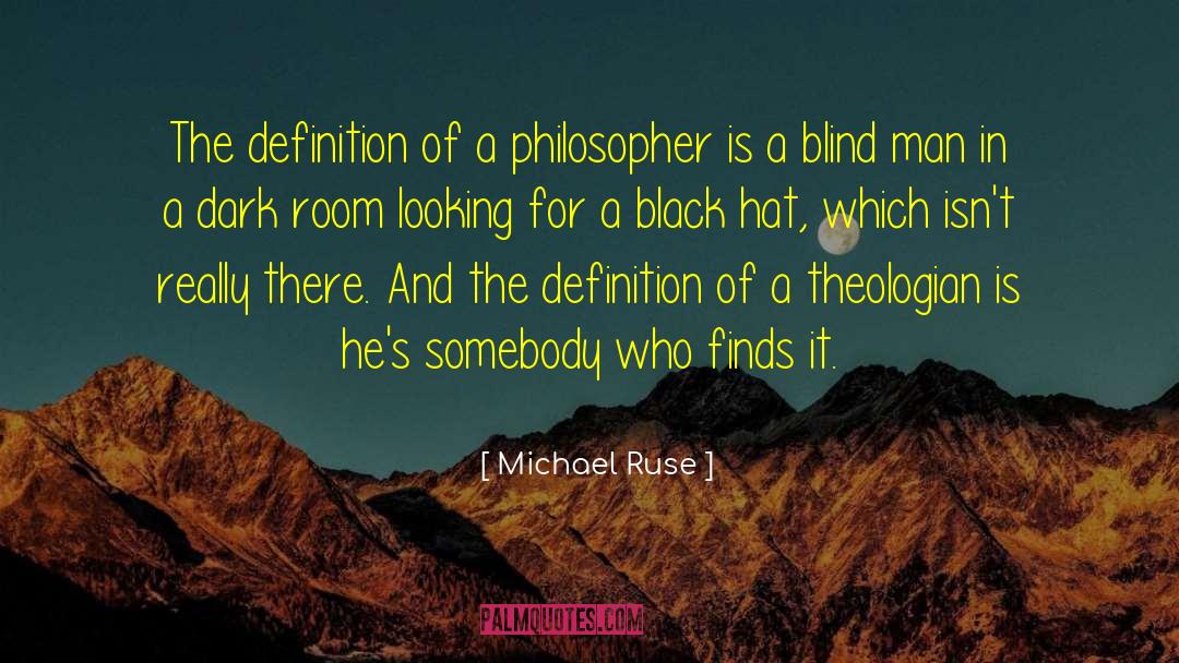 Michael Ruse Quotes: The definition of a philosopher