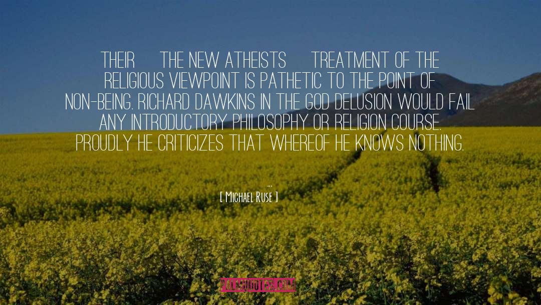 Michael Ruse Quotes: Their [the new atheists] treatment