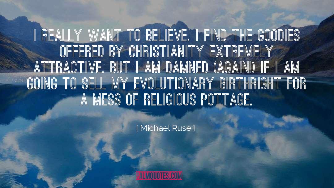Michael Ruse Quotes: I really want to believe.