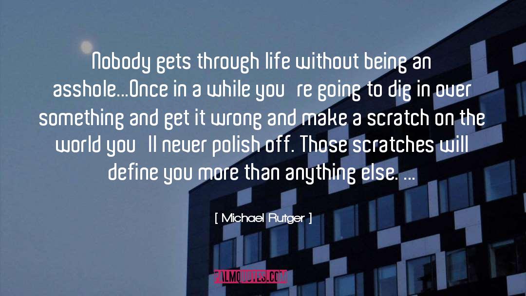 Michael Rutger Quotes: Nobody gets through life without