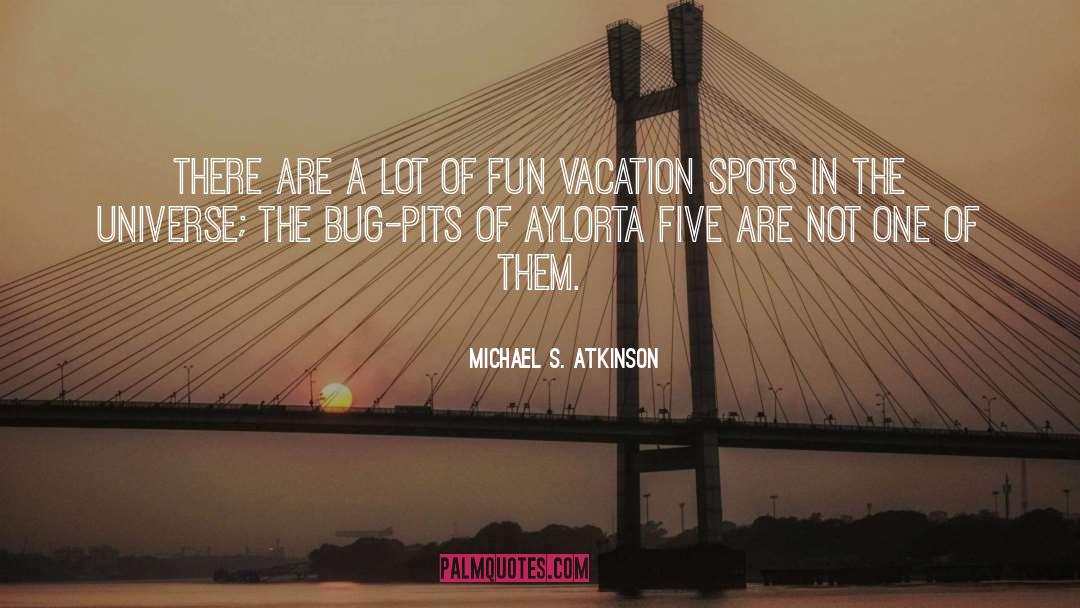 Michael S. Atkinson Quotes: There are a lot of