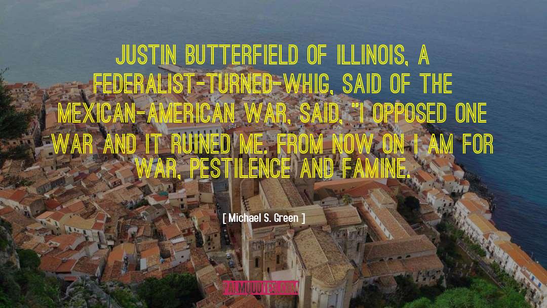 Michael S. Green Quotes: Justin Butterfield of Illinois, a