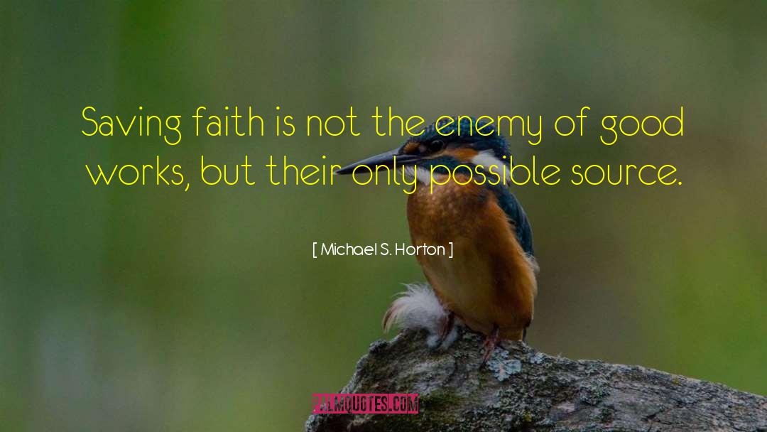 Michael S. Horton Quotes: Saving faith is not the