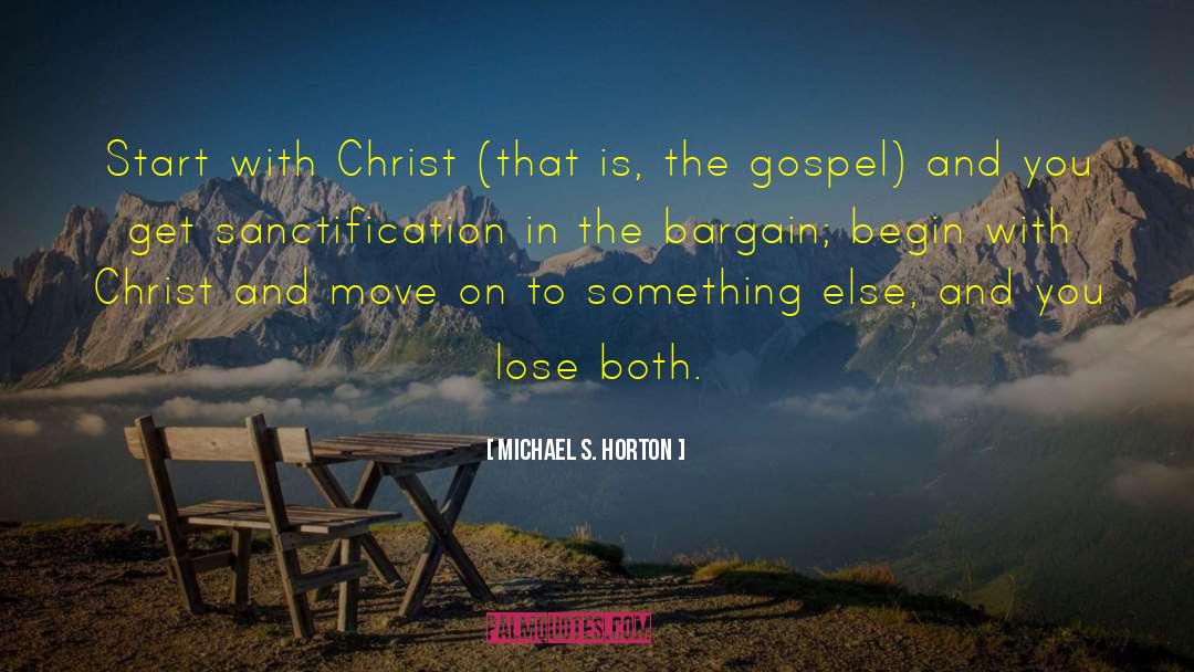 Michael S. Horton Quotes: Start with Christ (that is,