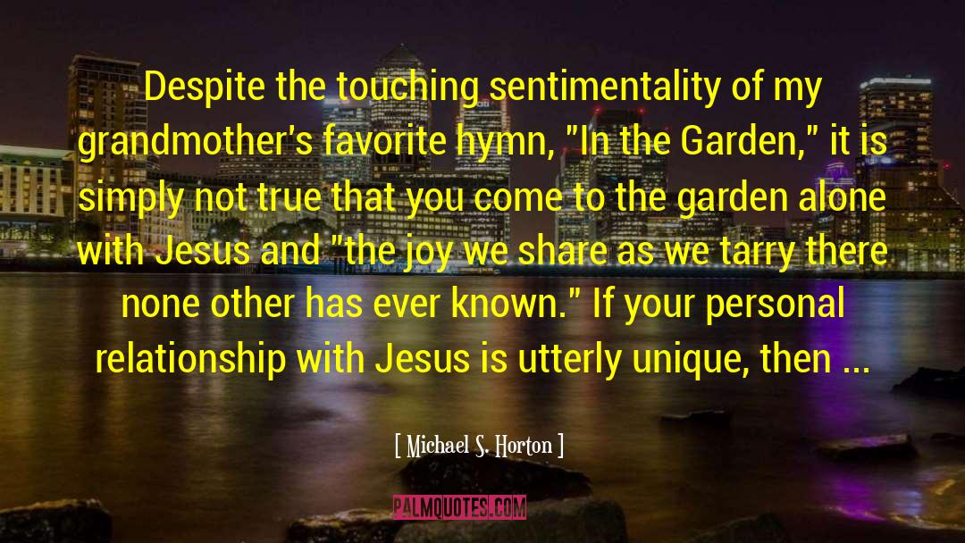 Michael S. Horton Quotes: Despite the touching sentimentality of