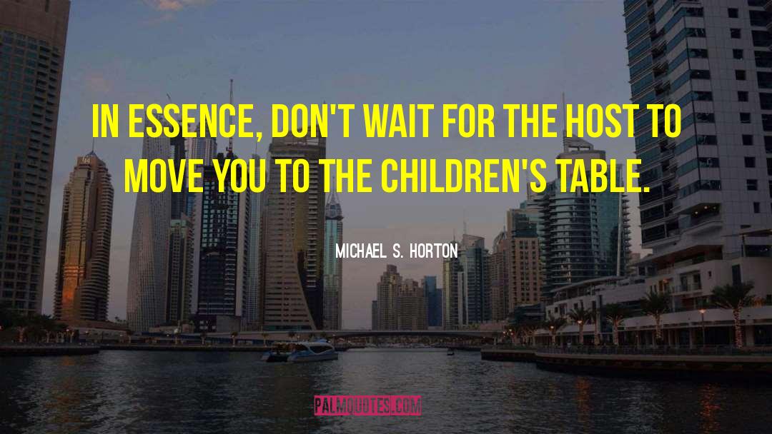 Michael S. Horton Quotes: In essence, don't wait for