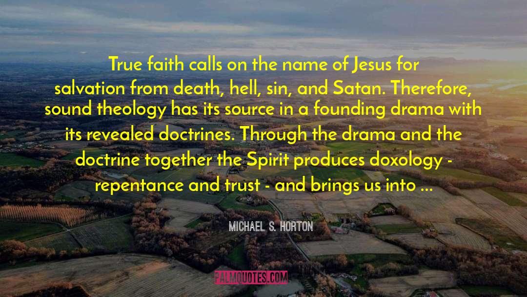Michael S. Horton Quotes: True faith calls on the
