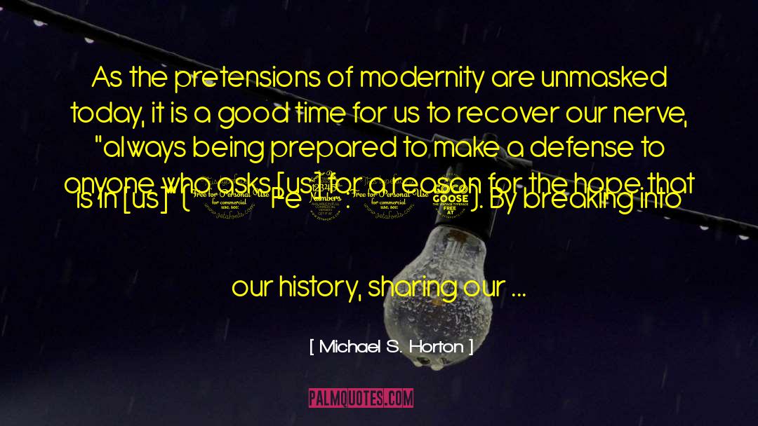 Michael S. Horton Quotes: As the pretensions of modernity