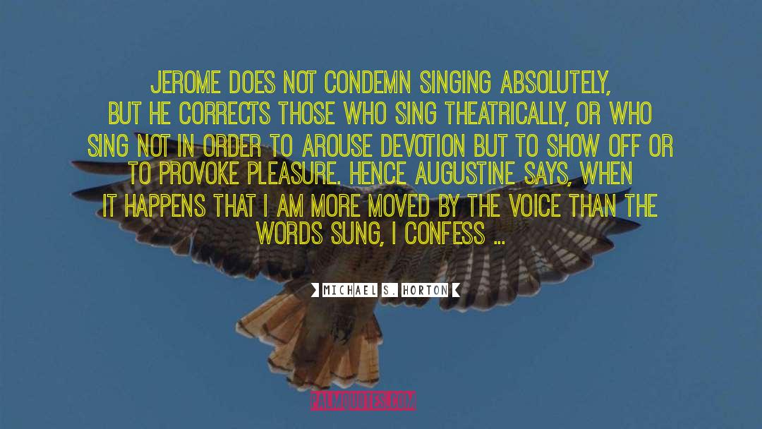 Michael S. Horton Quotes: Jerome does not condemn singing