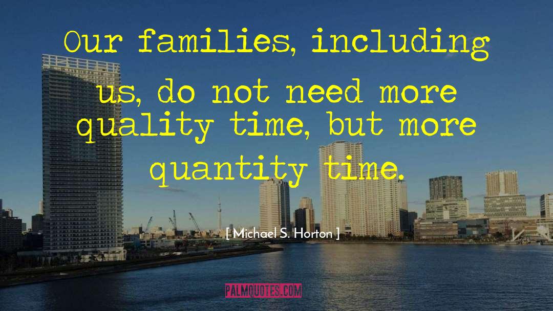 Michael S. Horton Quotes: Our families, including us, do