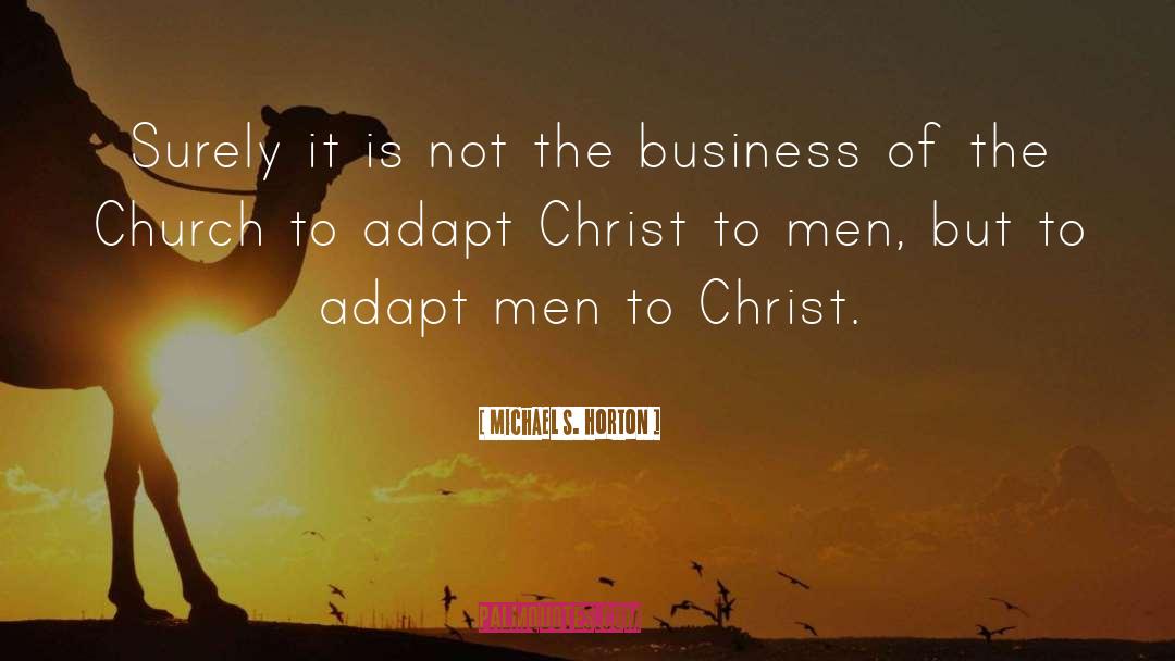 Michael S. Horton Quotes: Surely it is not the