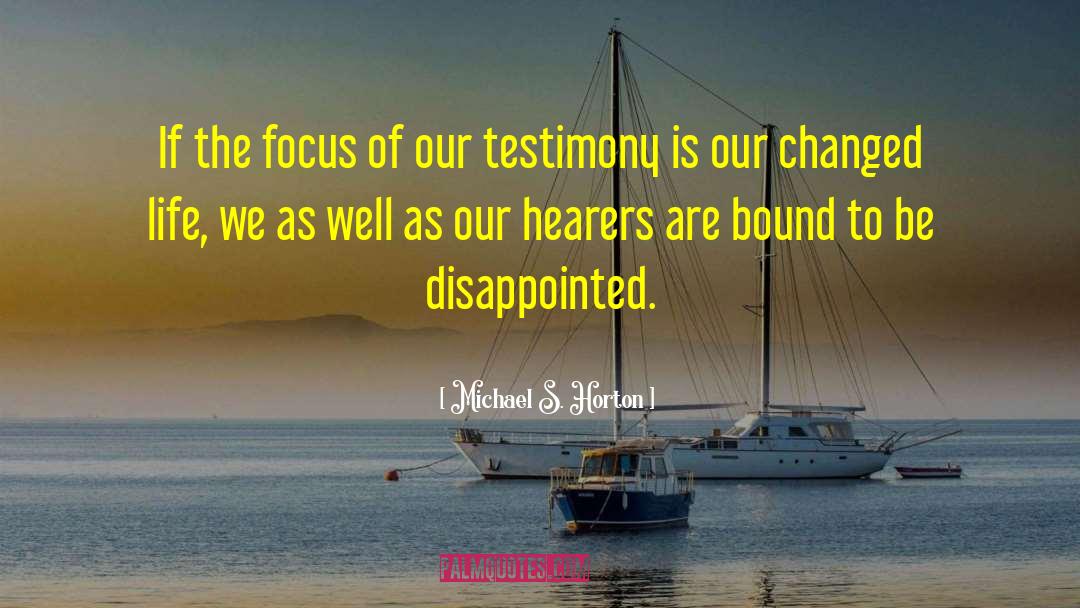 Michael S. Horton Quotes: If the focus of our