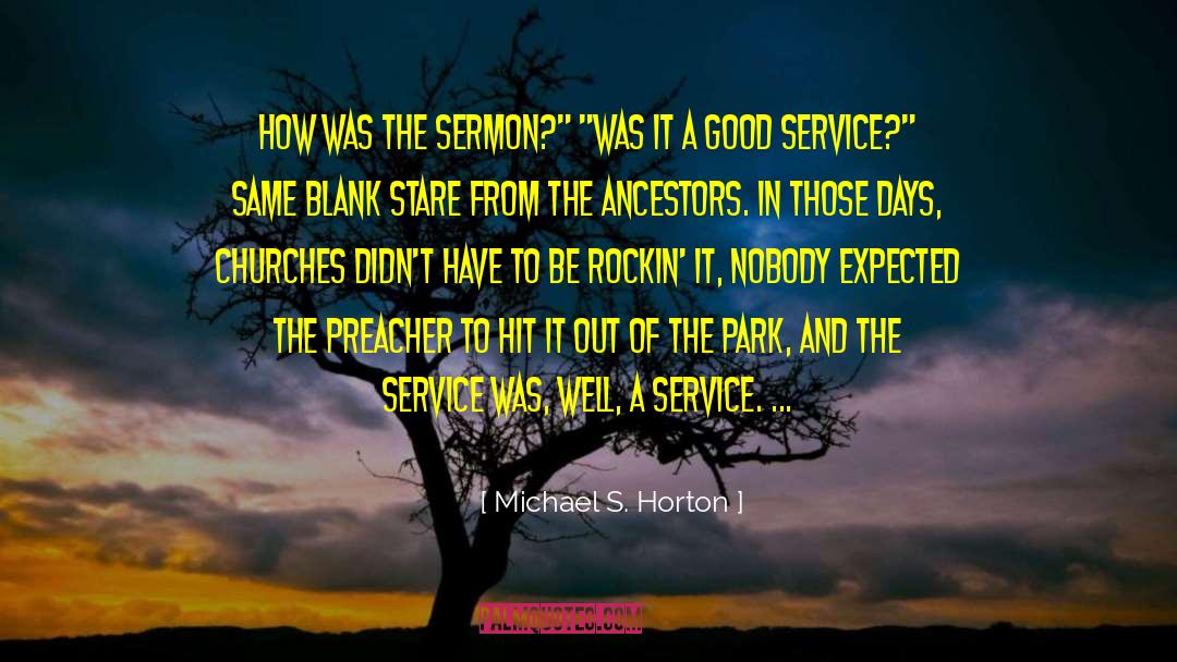 Michael S. Horton Quotes: How was the sermon?