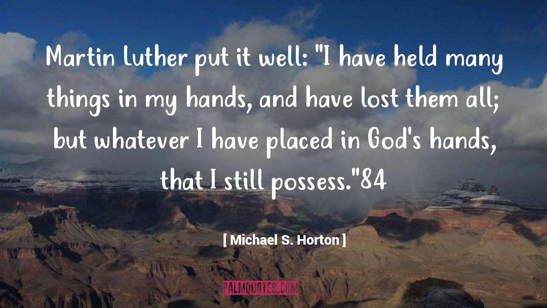 Michael S. Horton Quotes: Martin Luther put it well: