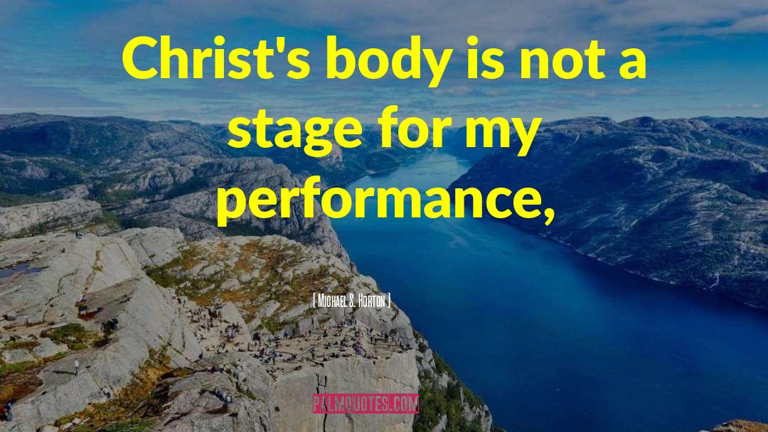 Michael S. Horton Quotes: Christ's body is not a