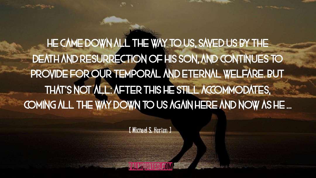 Michael S. Horton Quotes: He came down all the