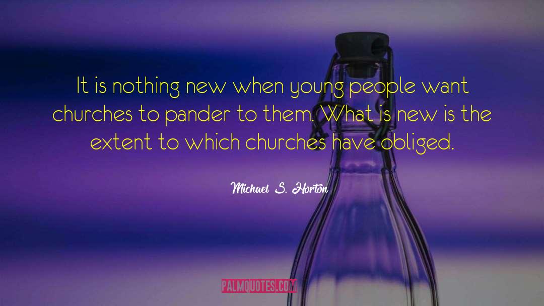 Michael S. Horton Quotes: It is nothing new when