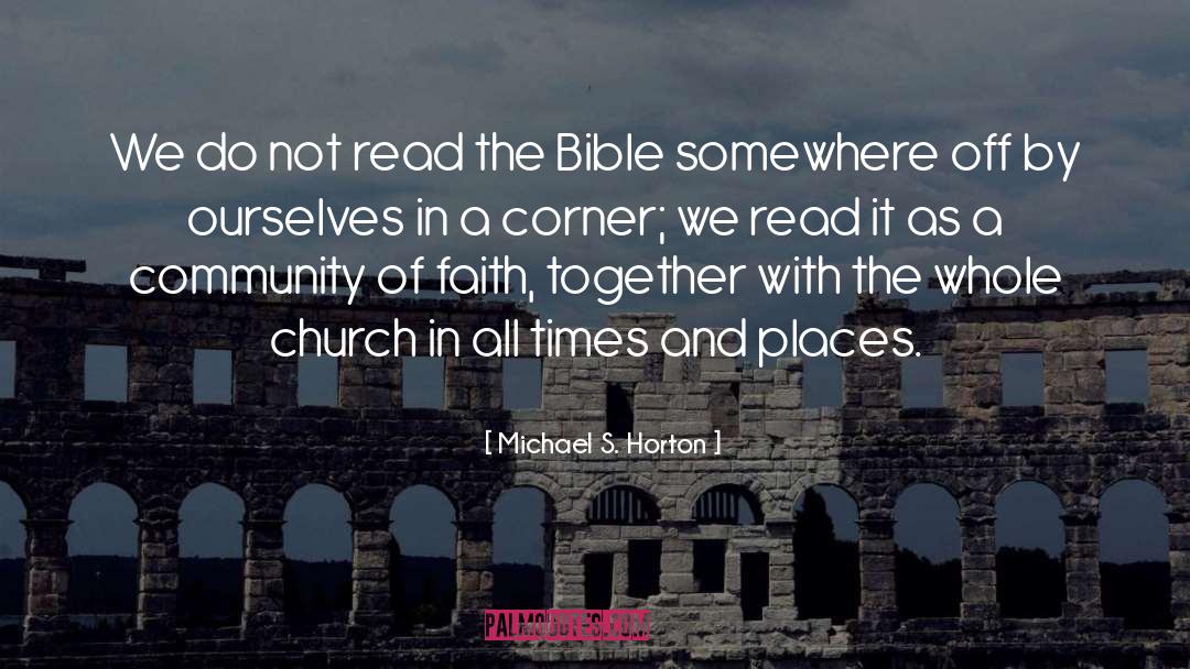 Michael S. Horton Quotes: We do not read the