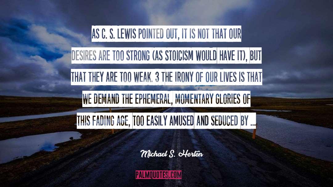 Michael S. Horton Quotes: As C. S. Lewis pointed