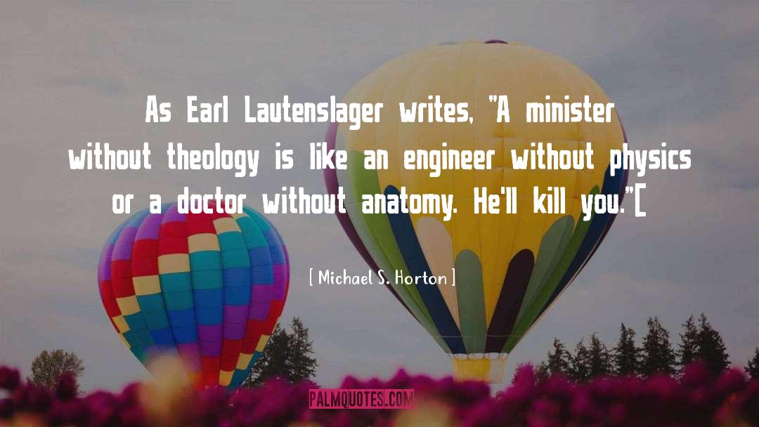 Michael S. Horton Quotes: As Earl Lautenslager writes, 