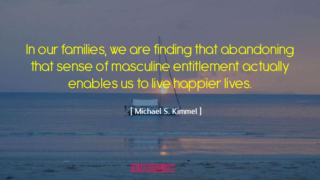 Michael S. Kimmel Quotes: In our families, we are