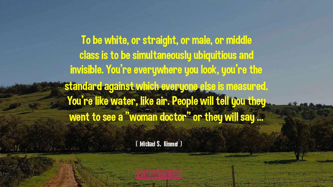 Michael S. Kimmel Quotes: To be white, or straight,