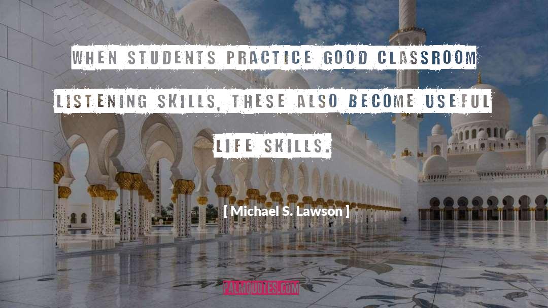Michael S. Lawson Quotes: When students practice good classroom