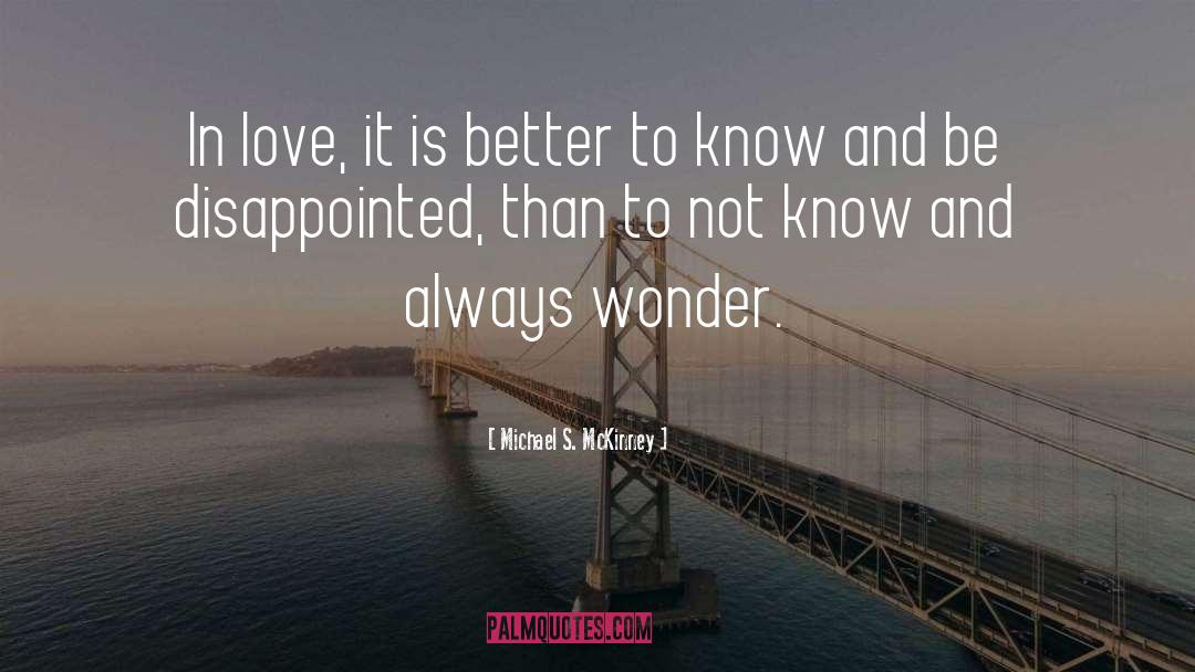 Michael S. McKinney Quotes: In love, it is better