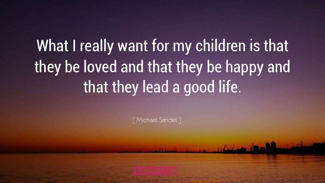 Michael Sandel Quotes: What I really want for