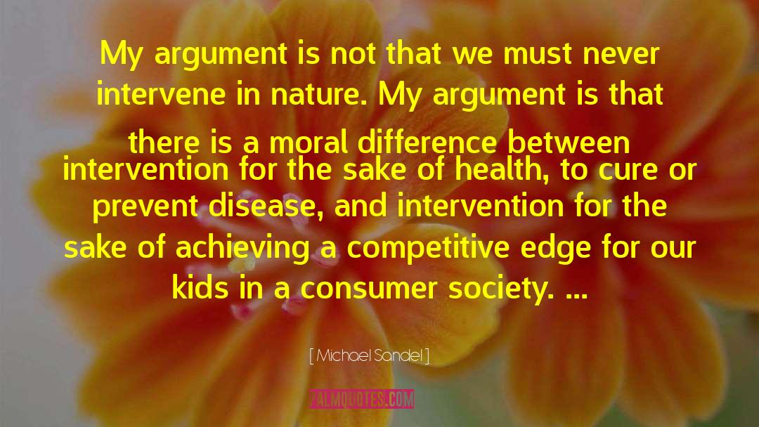 Michael Sandel Quotes: My argument is not that