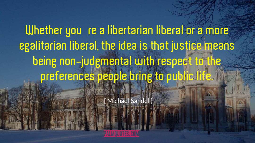 Michael Sandel Quotes: Whether you're a libertarian liberal