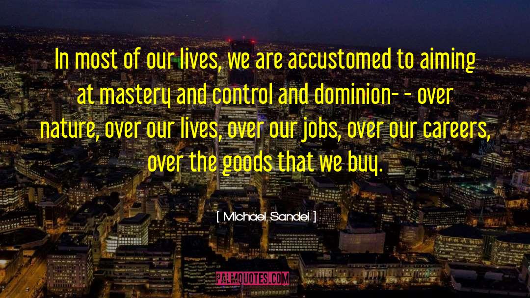 Michael Sandel Quotes: In most of our lives,