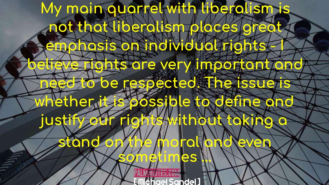 Michael Sandel Quotes: My main quarrel with liberalism