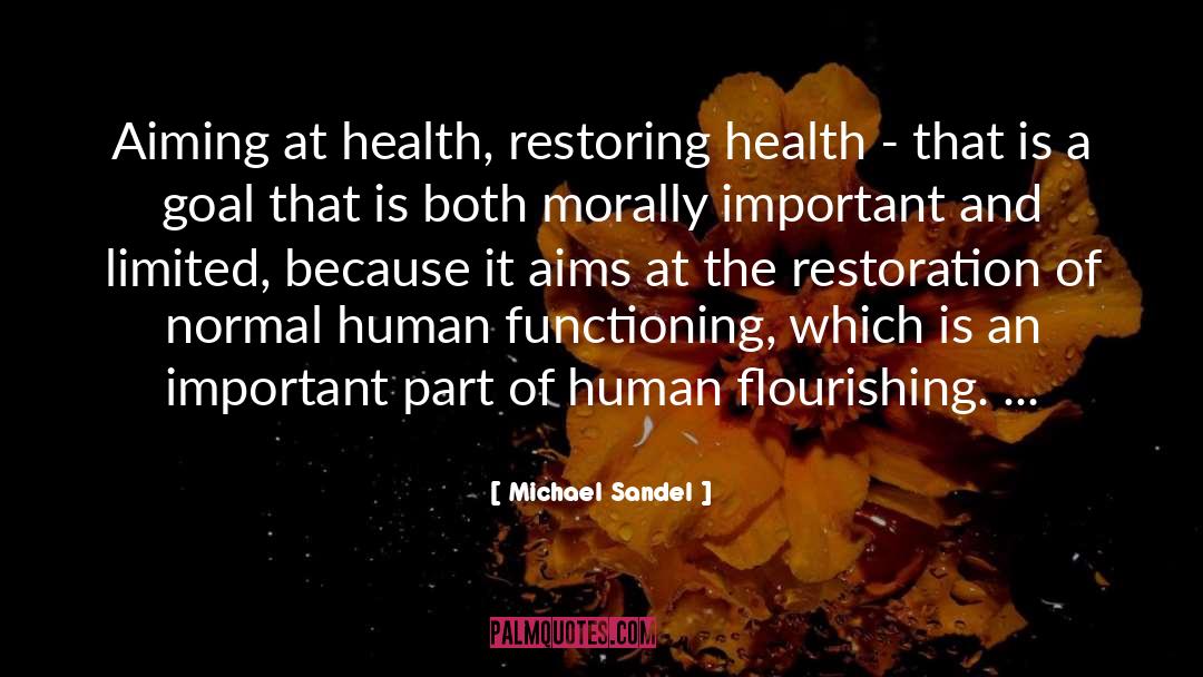 Michael Sandel Quotes: Aiming at health, restoring health