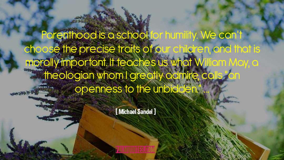Michael Sandel Quotes: Parenthood is a school for