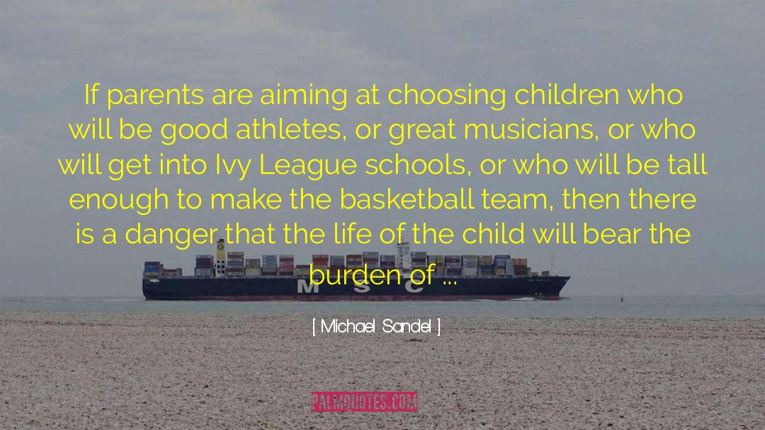 Michael Sandel Quotes: If parents are aiming at