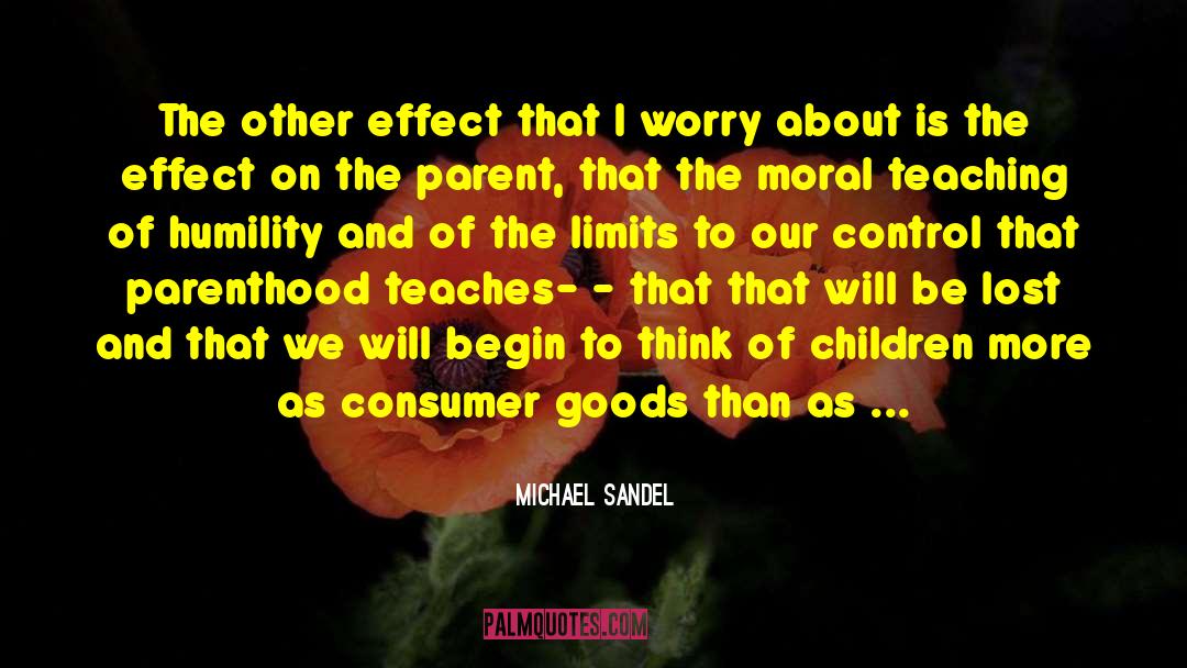 Michael Sandel Quotes: The other effect that I