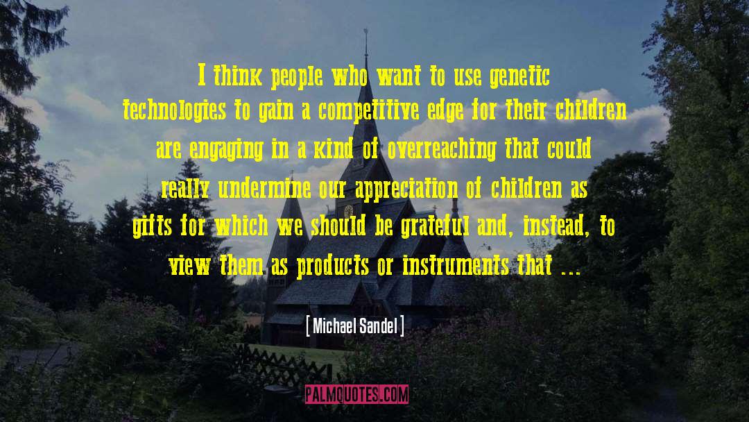 Michael Sandel Quotes: I think people who want