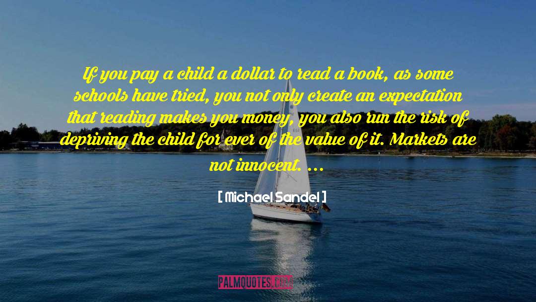 Michael Sandel Quotes: If you pay a child