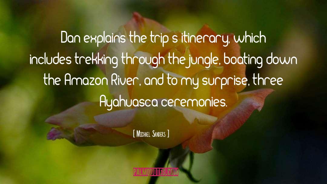 Michael Sanders Quotes: Dan explains the trip's itinerary,