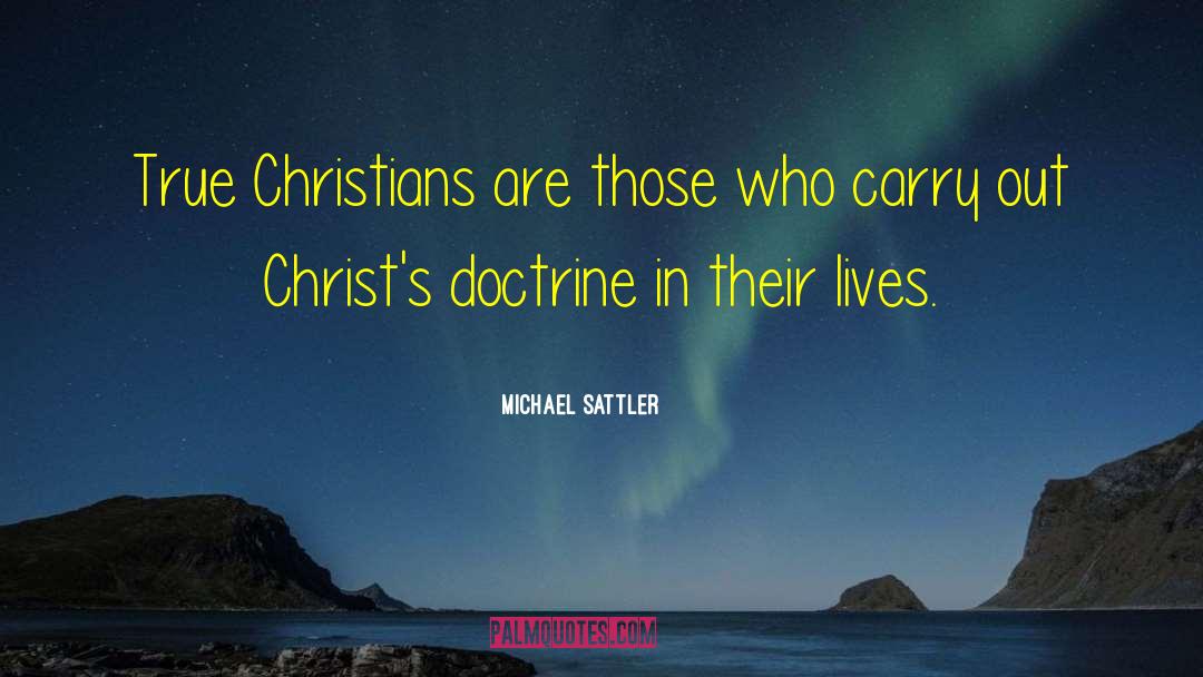 Michael Sattler Quotes: True Christians are those who