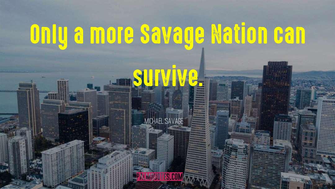 Michael Savage Quotes: Only a more Savage Nation