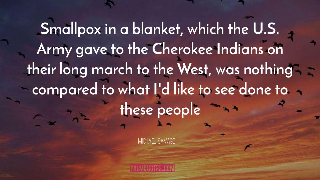 Michael Savage Quotes: Smallpox in a blanket, which