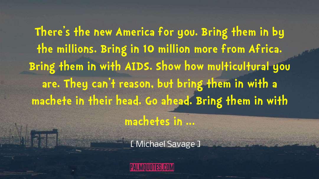 Michael Savage Quotes: There's the new America for