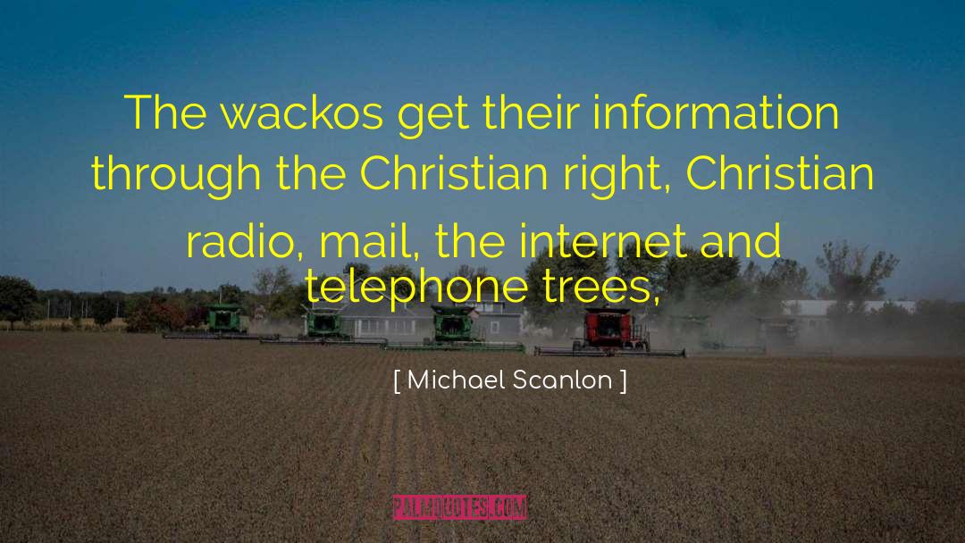 Michael Scanlon Quotes: The wackos get their information