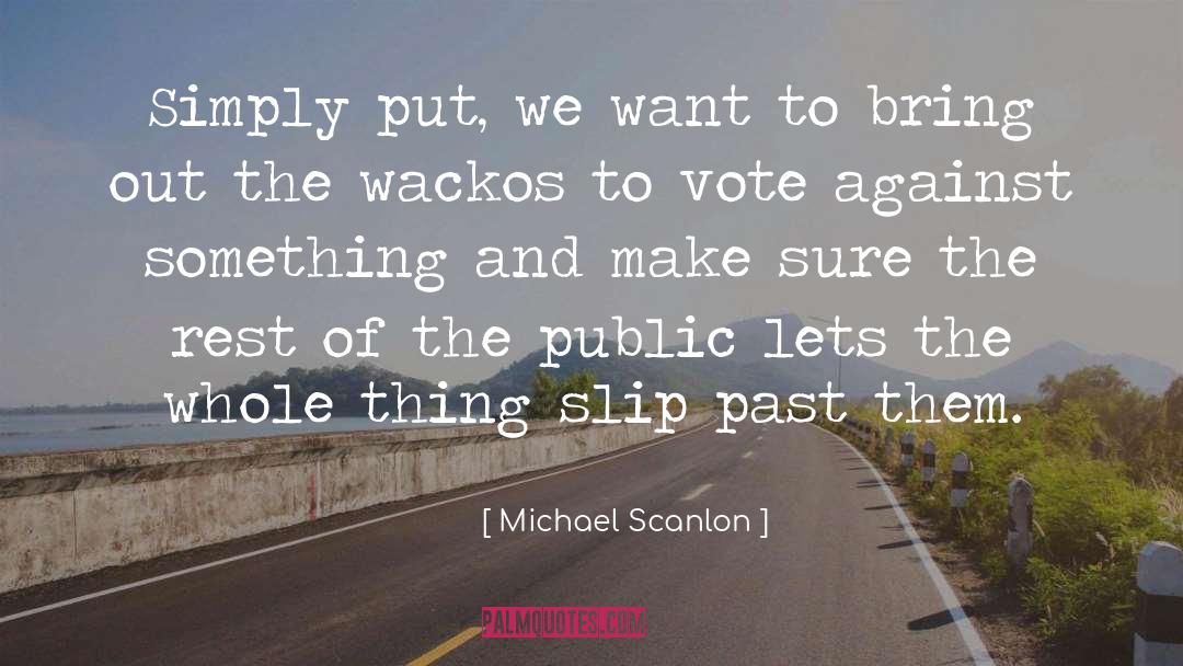Michael Scanlon Quotes: Simply put, we want to