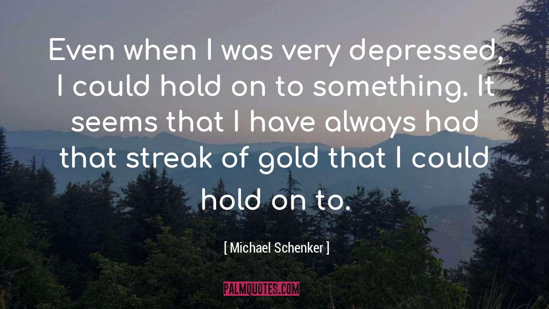 Michael Schenker Quotes: Even when I was very
