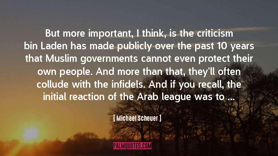 Michael Scheuer Quotes: But more important, I think,