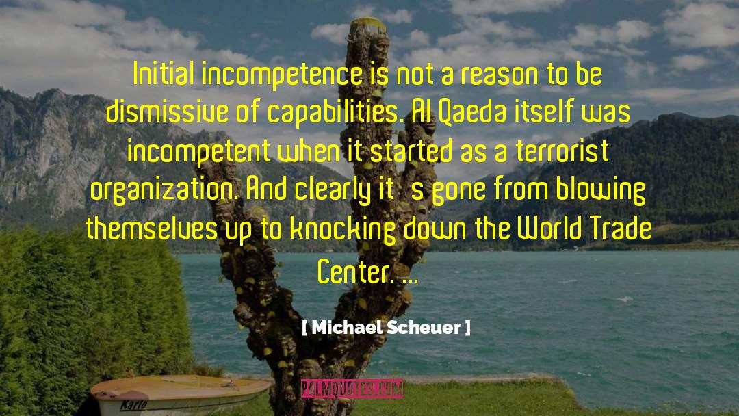 Michael Scheuer Quotes: Initial incompetence is not a