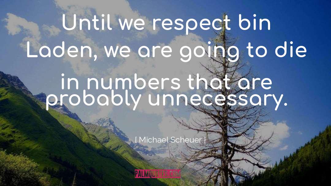 Michael Scheuer Quotes: Until we respect bin Laden,